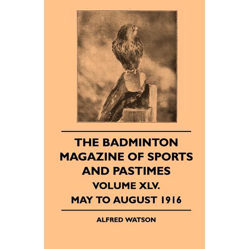 The Badminton Magazine Of Sports And Pastimes - Volume XLV. - May To August 1916 40080423