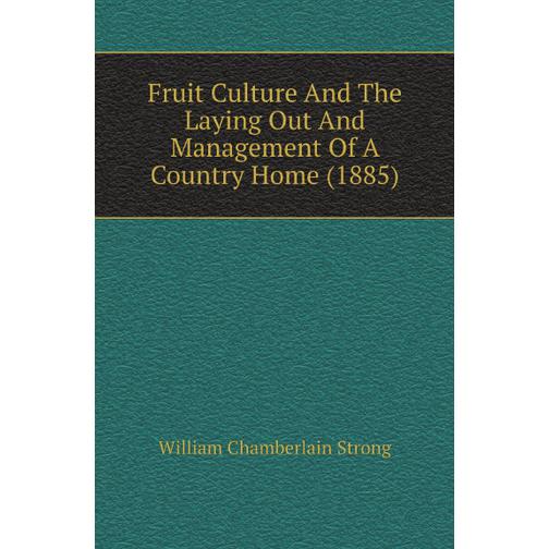 Fruit Culture And The Laying Out And Management Of A Country Home (1885) 39028246