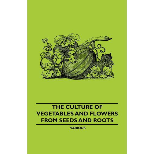 The Culture of Vegetables and Flowers from Seeds and Roots 40080408