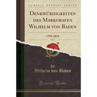 Denkwürdigkeiten des Markgrafen Wilhelm von Baden, Vol. 1