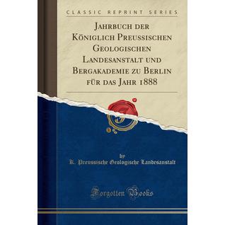 Jahrbuch der Königlich Preussischen Geologischen Landesanstalt und Bergakademie zu Berlin für das Jahr 1888 (Classic Reprint)