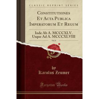 Constitutiones Et Acta Publica Imperatorum Et Regum, Vol. 8